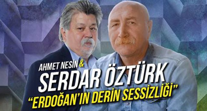 Nesin ve Öztürk Erdoğan’ın derin sessizliğini değerlendirdi