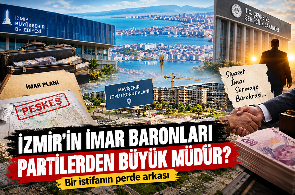 İzmir’in imar baronları partilerden büyük müdür? Bir istifanın perde arkası